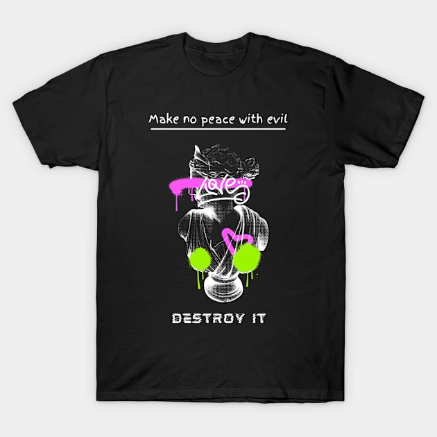 Make no peace with evil T-Shirt by Stoiceveryday